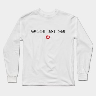 Turn Me On Video Game Shirt Long Sleeve T-Shirt